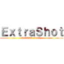ＥｘｔｒａＳｈｏｔ (AntiCAS Family)