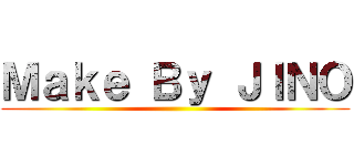 Ｍａｋｅ Ｂｙ ＪＩＮＯ ()
