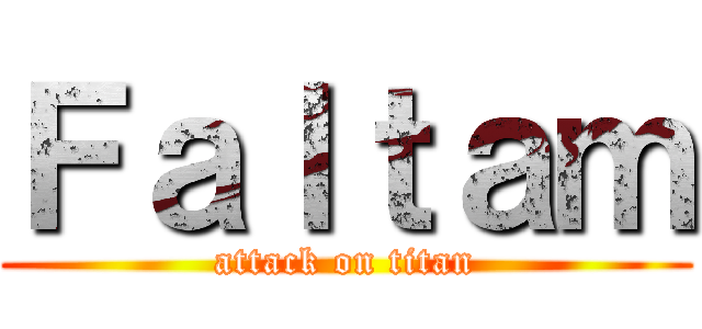 Ｆａｌｔａｍ (attack on titan)