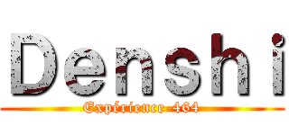Ｄｅｎｓｈｉ (Expérience-464)