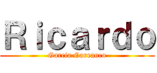 Ｒｉｃａｒｄｏ (Garcia Carranco)