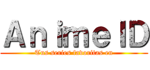 ＡｎｉｍｅＩＤ (Tus series favoritas en)