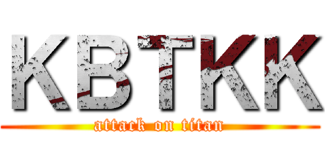 ＫＢＴＫＫ (attack on titan)