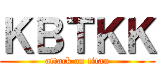 ＫＢＴＫＫ (attack on titan)