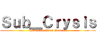 Ｓｕｂ＿Ｃｒｙｓｉｓ (Attack on Titan Gamers)