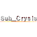 Ｓｕｂ＿Ｃｒｙｓｉｓ (Attack on Titan Gamers)