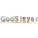 ＧｏｄＳｌａｙｅｒ (Sát Thần)