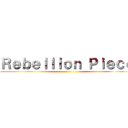 Ｒｅｂｅｌｌｉｏｎ Ｐｉｅｃｅ ()