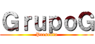 ＧｒｕｐｏＧ (Presenta)