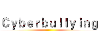 Ｃｙｂｅｒｂｕｌｌｙｉｎｇ ()