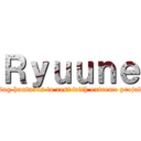 Ｒｙｕｕｎｅ (Putting huntards to rest with extreme prejudice!)