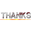 ＴＨＡＮＫＳ ()