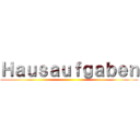 Ｈａｕｓａｕｆｇａｂｅｎ ()