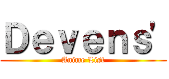 Ｄｅｖｅｎｓ' (Anime List)