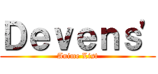 Ｄｅｖｅｎｓ' (Anime List)