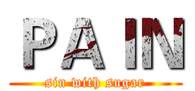 ＰＡＩＮ (sin with sugar)