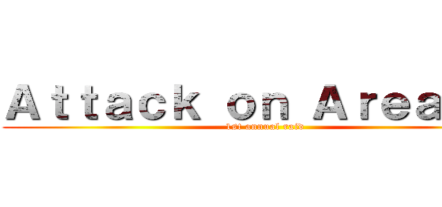 Ａｔｔａｃｋ ｏｎ Ａｒｅａ ５１ (1st annual raid)