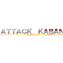 ＡＴＴＡＣＫ  ＫＡＢＡＮＥＲＩ ()