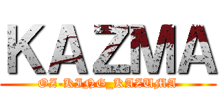 ＫＡＺＭＡ (OZ-KING_KAZUMA)