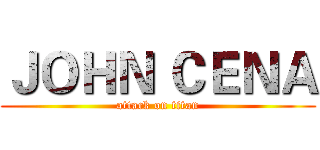 ＪＯＨＮ ＣＥＮＡ (attack on titan)