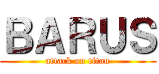 ＢＡＲＵＳ (attack on titan)