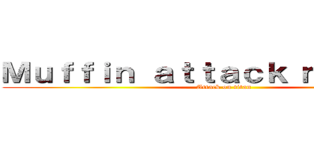 Ｍｕｆｆｉｎ ａｔｔａｃｋ ｍｏｎｋｅｙ (Attack on titan)