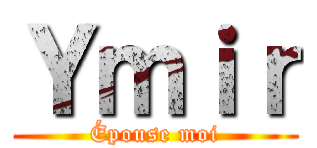 Ｙｍｉｒ (Épouse moi)