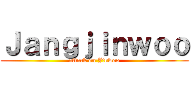 Ｊａｎｇｊｉｎｗｏｏ (attack on Jinwoo)