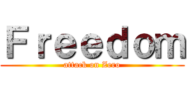 Ｆｒｅｅｄｏｍ (attack on Zero)