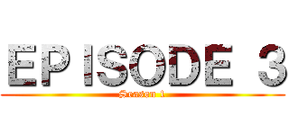 ＥＰＩＳＯＤＥ ３ (Season 1)