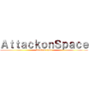 ＡｔｔａｃｋｏｎＳｐａｃｅ (Attack on space)