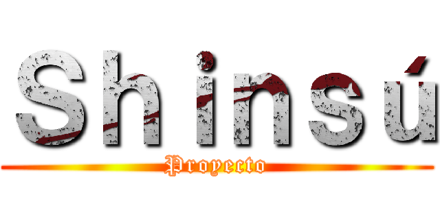 Ｓｈｉｎｓú (Proyecto)