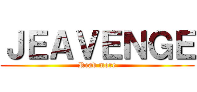 ＪＥＡＶＥＮＧＥ (Read more)
