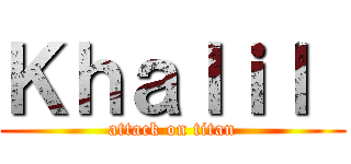 Ｋｈａｌｉｌ  (attack on titan)