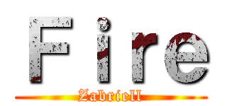 Ｆｉｒｅ (Zabriell)