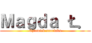 Ｍａｇｄａ Ł． (Człowiek snorlaks)