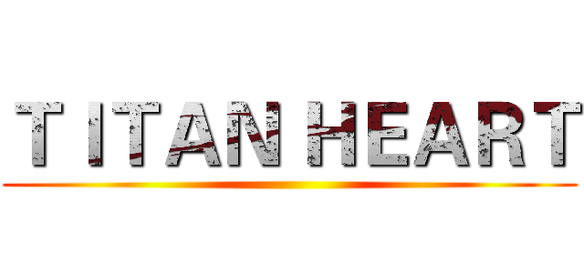 ＴＩＴＡＮ ＨＥＡＲＴ ()