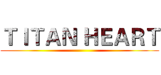 ＴＩＴＡＮ ＨＥＡＲＴ ()