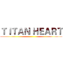 ＴＩＴＡＮ ＨＥＡＲＴ ()