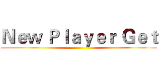 Ｎｅｗ Ｐｌａｙｅｒ Ｇｅｔ ()
