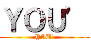 ＹＯＵ’ (YOU’)
