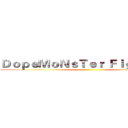 ＤｏｐｅＭｏＮｓＴｅｒ Ｆｉｇｈｔｉｎｇ ()