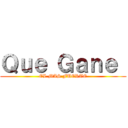 Ｑｕｅ Ｇａｎｅ  (EL MAS FUERTE)