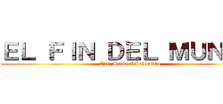 ＥＬ ＦＩＮ ＤＥＬ ＭＵＮＤＯ (Ana Maria Gil Guzmán)