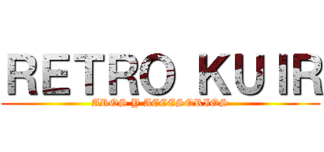 ＲＥＴＲＯ ＫＵＩＲ (AROS Y ACCESORIOS)