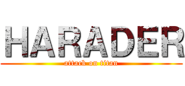 ＨＡＲＡＤＥＲ (attack on titan)