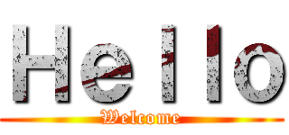 Ｈｅｌｌｏ (Welcome)