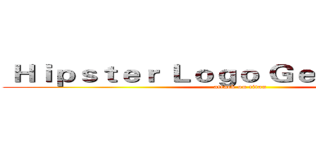  Ｈｉｐｓｔｅｒ Ｌｏｇｏ Ｇｅｎｅｒａｔｏｒ   (attack on titan)
