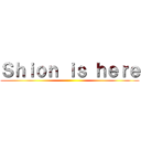 Ｓｈｉｏｎ ｉｓ ｈｅｒｅ ()