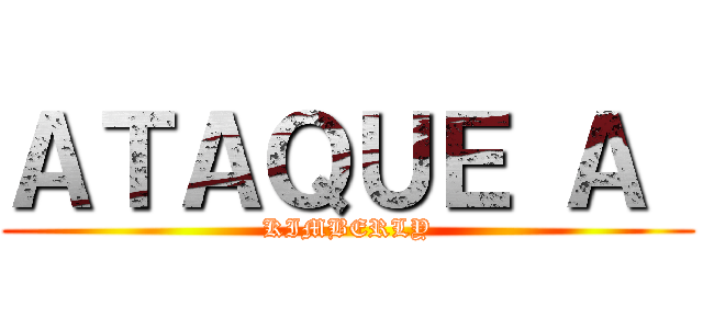 ＡＴＡＱＵＥ Ａ  (KIMBERLY)